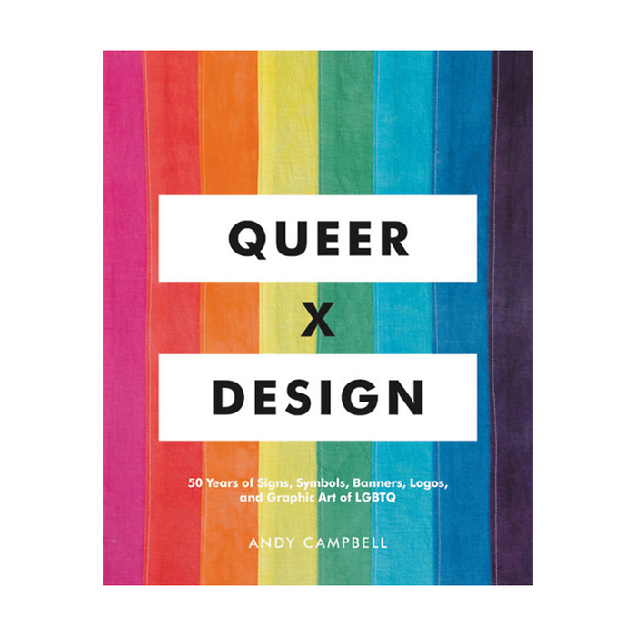 Queer X Design: 50 Years of Signs, Symbols, Banners, Logos, and Graphic Art of LGBTQ