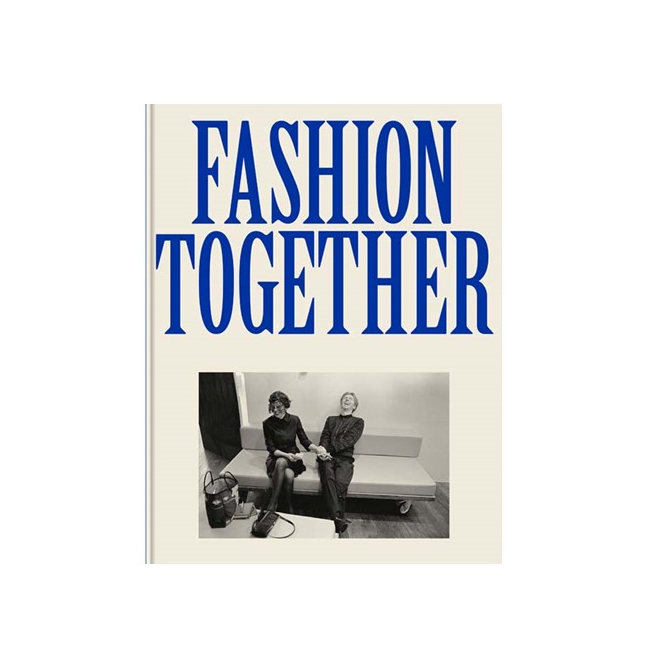 Fashion Together Conversations with Fashions Most Influential Collaborators
